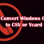 Convert Windows Contact to CSV or Vcard (VCF)