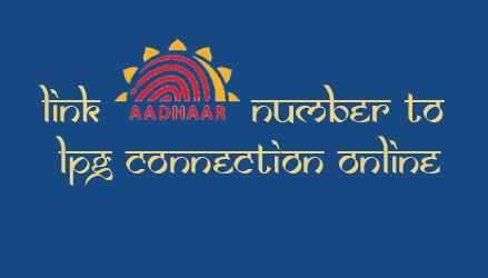 Link Aadhaar Number to LPG Connection Online