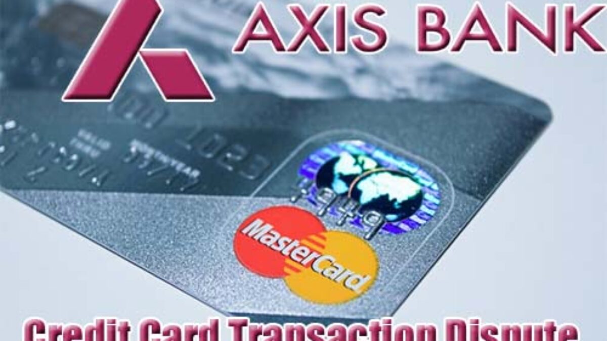 How to Raise Axis Bank Credit Card Transaction Dispute [Chargeback] »  Reveal That