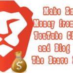 Make Extra Money Online from your YouTube Channel and Blog with The Brave Browser