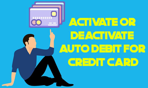 Activate or Deactivate Auto Debit for Credit Card