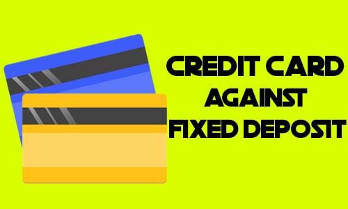 Credit Card against Fixed Deposit