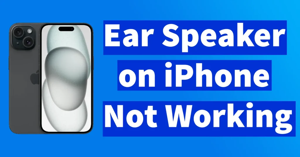 Ear Speaker on iPhone Not Working