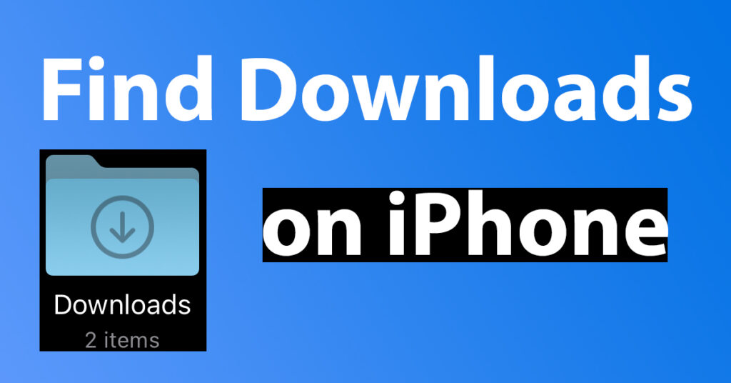 How to Find Downloads on iPhone