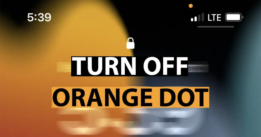 Turn Off Orange Dot on iPhone