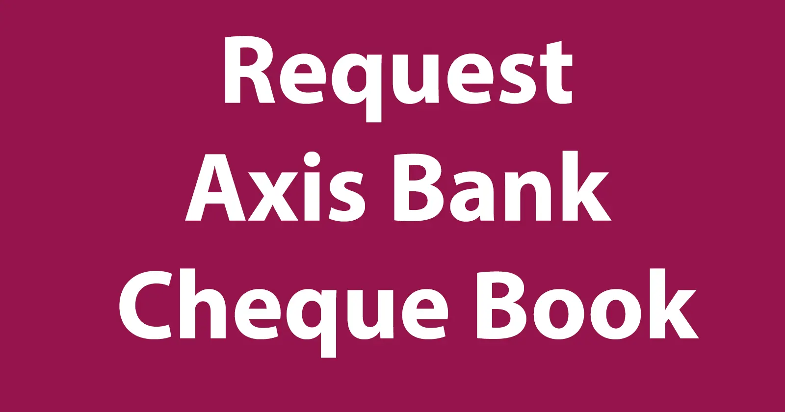 How to Raise Axis Bank Cheque Book Request » Reveal That