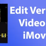 How to Edit Vertical Video in iMovie