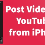 How to Post Video on YouTube from iPhone