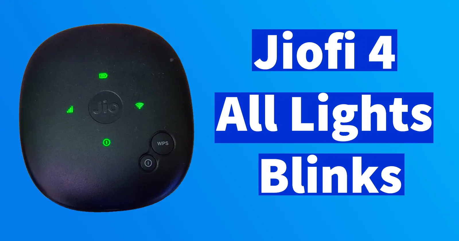 Jiofi 4 All four Lights Blue Red Green Blinks & Restarts » Reveal That