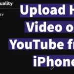 Upload High Quality Video on YouTube from iPhone