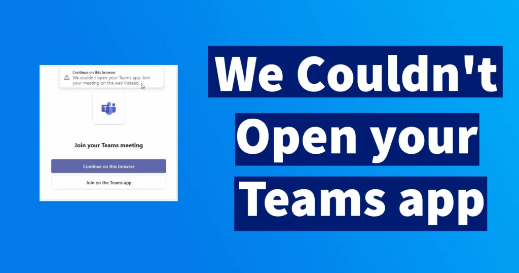 We Couldn't Open your Teams app. Join your meeting on the web instead.